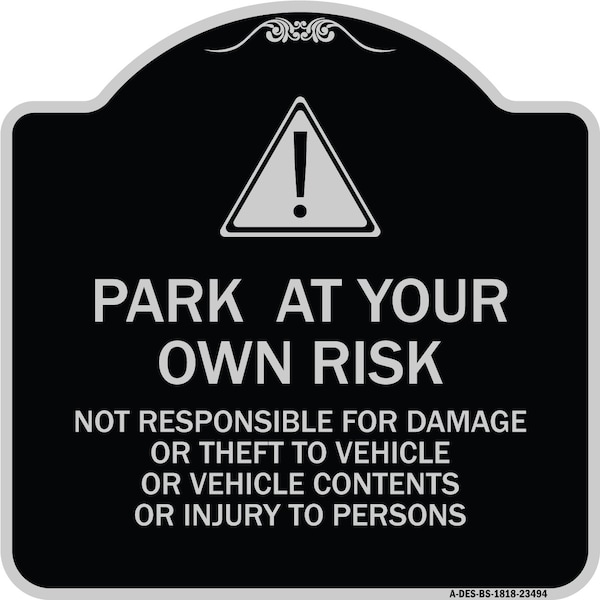 Signmission Park at Your Own Risk Not Responsible for Damage or Theft to Vehicles or Vehicle Cont, BS-1818-23494 A-DES-BS-1818-23494 - main
